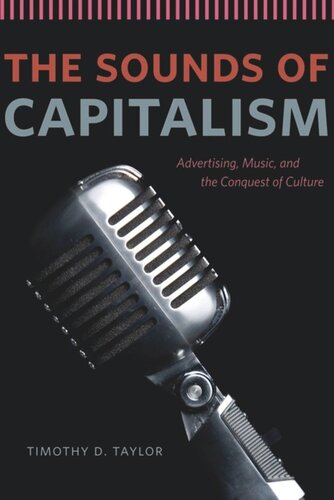The Sounds Of Capitalism Advertising Music And The Conquest Of Culture Timothy D Taylor