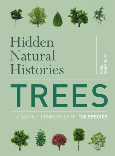 Hidden Natural Histories Trees The Secret Properties Of 120 Species Noel Kingsbury