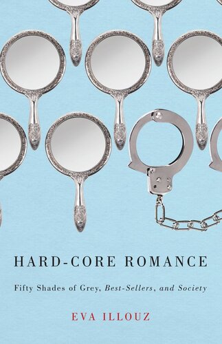 Hardcore Romance Fifty Shades Of Grey Bestsellers And Society Eva Illouz