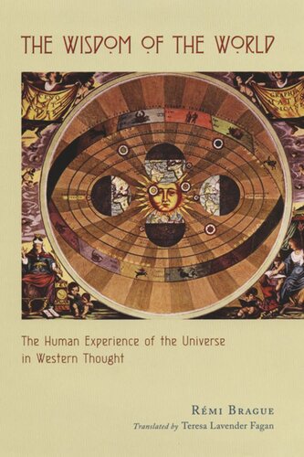 The Wisdom Of The World The Human Experience Of The Universe In Western Thought Rmi Brague Teresa Lavender Fagan