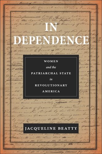 In Dependence Women And The Patriarchal State In Revolutionary America Jacqueline Beatty