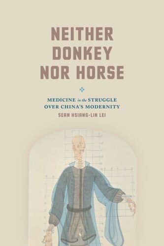 Neither Donkey Nor Horse Medicine In The Struggle Over Chinas Modernity Sean Hsianglin Lei