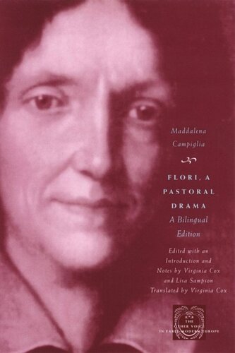 Flori A Pastoral Drama A Bilingual Edition Maddalena Campiglia Editor Virginia Cox Editor Lisa Sampson Editor Virginia Cox Editor Lisa Sampson Editor Virginia Cox Editor