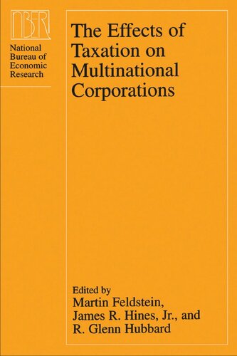 The Effects Of Taxation On Multinational Corporations Martin Feldstein Editor James R Hines Editor R Glenn Hubbard Editor