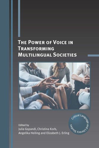 The Power Of Voice In Transforming Multilingual Societies Julia Gspandl Editor Christina Korb Editor Angelika Heiling Editor Elizabeth J Erling Editor