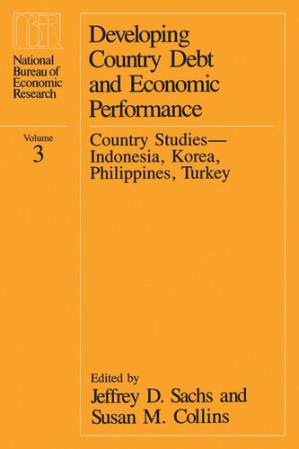 Developing Country Debt And Economic Performance Volume 3 Country Studiesindonesia Korea Philippines Turkey Jeffrey D Sachs Editor Susan M Collins Editor