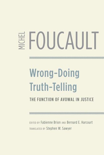 Wrongdoing Truthtelling The Function Of Avowal In Justice Michel Foucault Editor Fabienne Brion Editor Bernard E Harcourt Editor Stephen W Sawyer Editor
