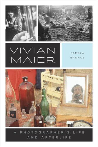 Vivian Maier A Photographers Life And Afterlife Pamela Bannos