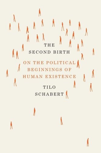 The Second Birth On The Political Beginnings Of Human Existence Tilo Schabert Javier Ibezno