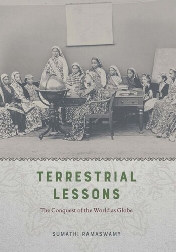 Terrestrial Lessons The Conquest Of The World As Globe Sumathi Ramaswamy