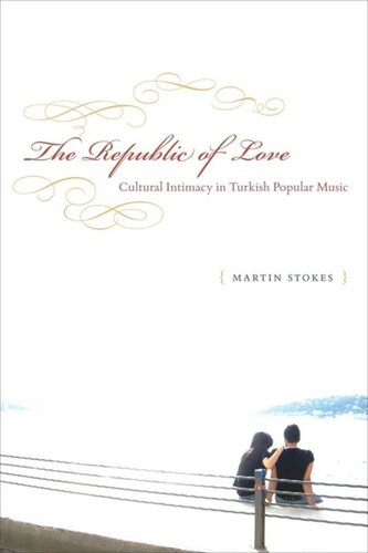The Republic Of Love Cultural Intimacy In Turkish Popular Music Martin Stokes
