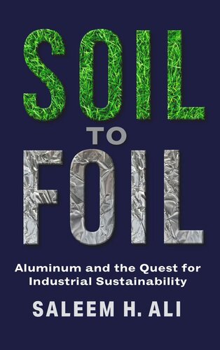 Soil To Foil Aluminum And The Quest For Industrial Sustainability Saleem Ali