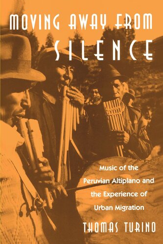 Moving Away From Silence Music Of The Peruvian Altiplano And The Experience Of Urban Migration Thomas Turino
