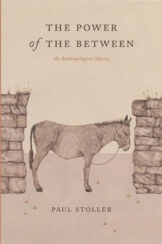 The Power Of The Between An Anthropological Odyssey Paul Stoller