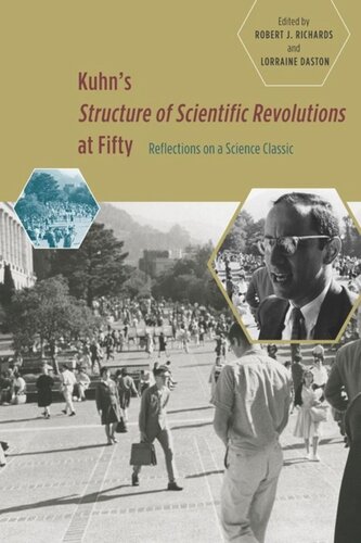Kuhns Structure Of Scientific Revolutions At Fifty Reflections On A Science Classic Robert J Richards Editor Lorraine Daston Editor
