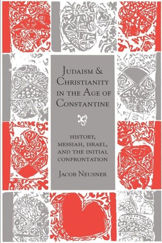 Judaism And Christianity In The Age Of Constantine History Messiah Israel And The Initial Confrontation Jacob Neusner