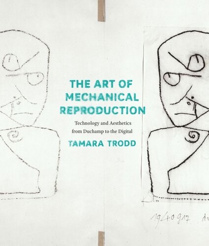 The Art Of Mechanical Reproduction Technology And Aesthetics From Duchamp To The Digital Tamara Trodd