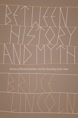 Between History And Myth Stories Of Harald Fairhair And The Founding Of The State Bruce Lincoln