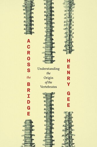 Across The Bridge Understanding The Origin Of The Vertebrates Henry Gee