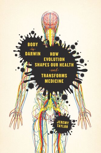 Body By Darwin How Evolution Shapes Our Health And Transforms Medicine Jeremy Taylor