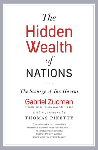 The Hidden Wealth Of Nations The Scourge Of Tax Havens Gabriel Zucman Teresa Lavender Fagan Thomas Piketty