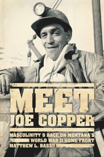 Meet Joe Copper Masculinity And Race On Montanas World War Ii Home Front Matthew L Basso