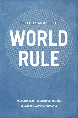 World Rule Accountability Legitimacy And The Design Of Global Governance Jonathan Gs Koppell