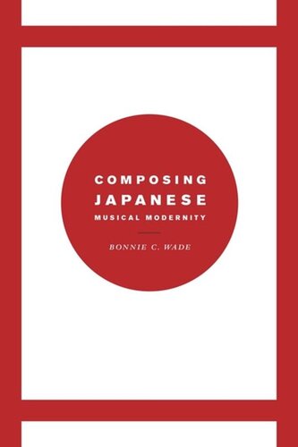 Composing Japanese Musical Modernity Bonnie C Wade
