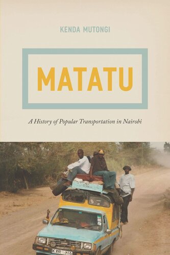 Matatu A History Of Popular Transportation In Nairobi Kenda Mutongi
