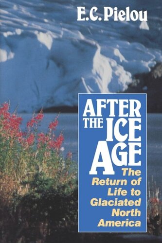 After The Ice Age The Return Of Life To Glaciated North America E C Pielou