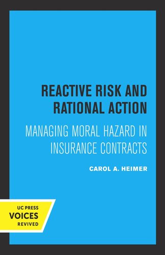 Reactive Risk And Rational Action Managing Moral Hazard In Insurance Contracts Reprint 2019 Carol A Heimer