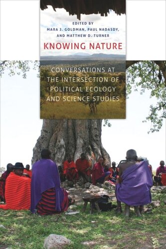 Knowing Nature Conversations At The Intersection Of Political Ecology And Science Studies Mara J Goldman Editor Paul Nadasdy Editor Matthew D Turner Editor