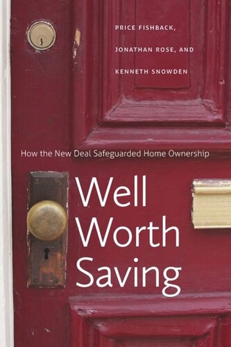 Well Worth Saving How The New Deal Safeguarded Home Ownership Price V Fishback Jonathan Rose Kenneth Snowden