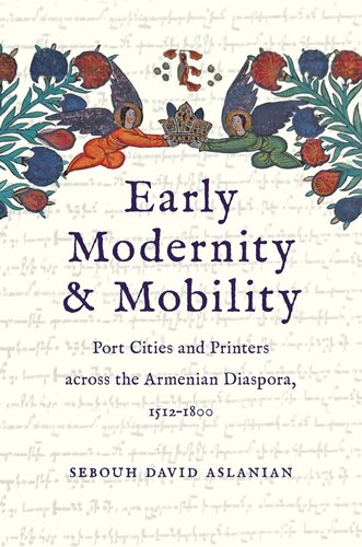 Early Modernity And Mobility Port Cities And Printers Across The Armenian Diaspora 15121800 Sebouh David Aslanian