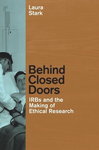 Behind Closed Doors Irbs And The Making Of Ethical Research Laura Stark