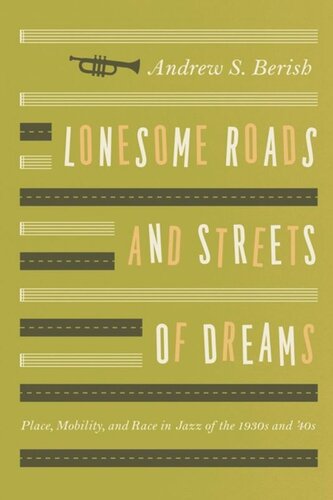 Lonesome Roads And Streets Of Dreams Place Mobility And Race In Jazz Of The 1930s And 40s Andrew S Berish