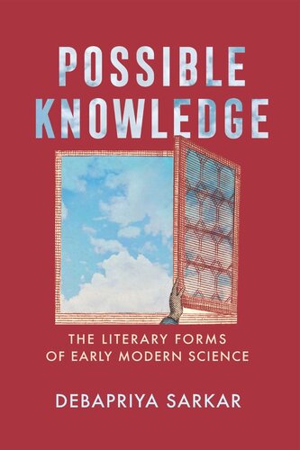 Possible Knowledge The Literary Forms Of Early Modern Science Debapriya Sarkar