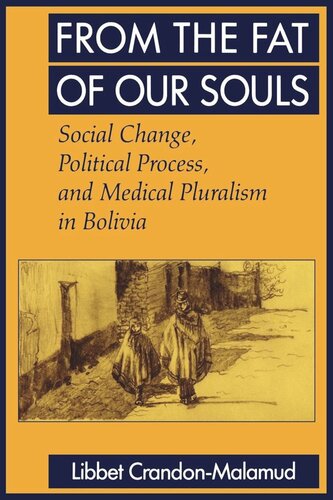 From The Fat Of Our Souls Social Change Political Process And Medical Pluralism In Bolivia Reprint 2019 Libbet Crandonmalamud