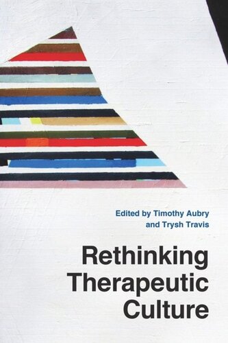 Rethinking Therapeutic Culture Timothy Aubry Editor Trysh Travis Editor