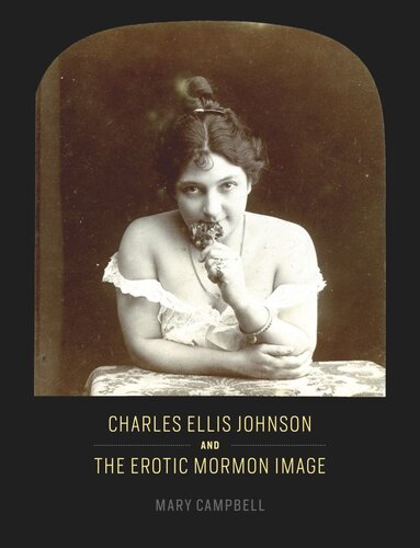 Charles Ellis Johnson And The Erotic Mormon Image Mary Campbell