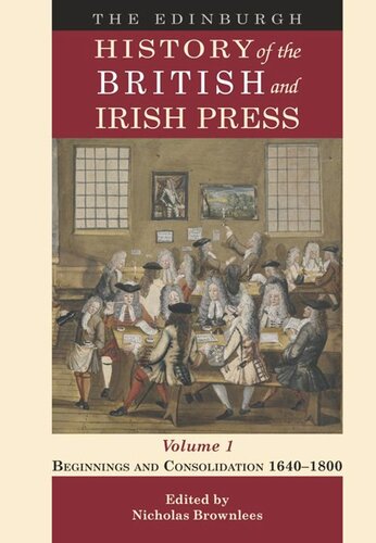 The Edinburgh History Of The British And Irish Press The Edinburgh History Of The British And Irish Press Volume 1 Beginnings And Consolidation 16401800 Nicholas Brownlees Editor