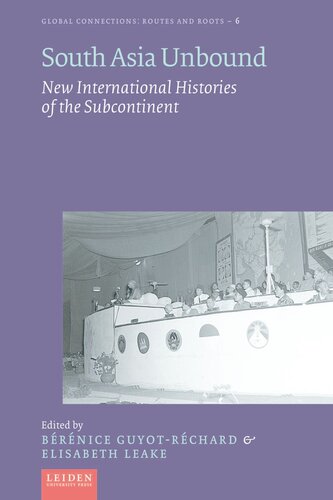 South Asia Unbound New International Histories Of The Subcontinent Elizabeth Leake Editor Brnice Guyotrchard Editor