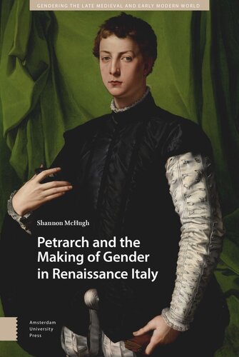Petrarch And The Making Of Gender In Renaissance Italy Shannon Mchugh