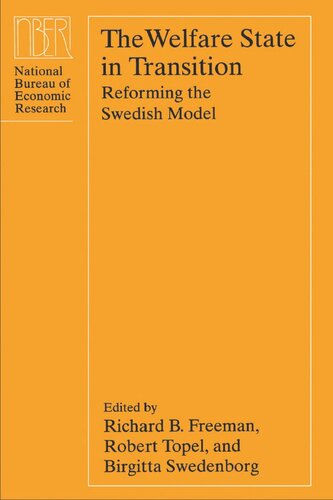 The Welfare State In Transition Reforming The Swedish Model Richard B Freeman Editor Robert H Topel Editor Birgitta Swedenborg Editor