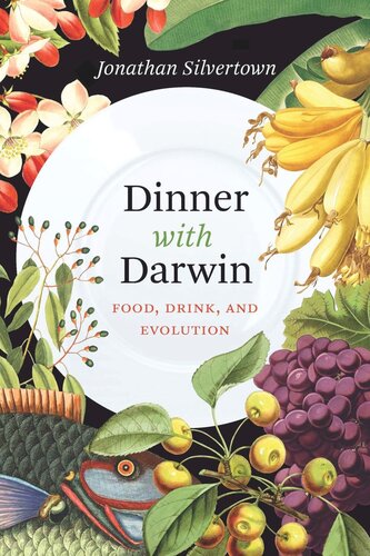 Dinner With Darwin Food Drink And Evolution Jonathan Silvertown