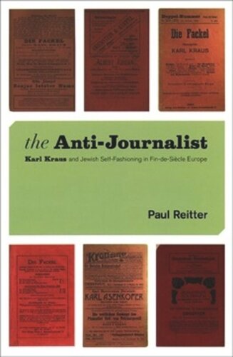 The Antijournalist Karl Kraus And Jewish Selffashioning In Findesicle Europe Paul Reitter