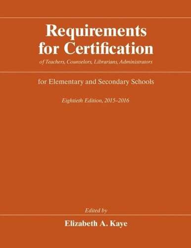 Requirements For Certification Of Teachers Counselors Librarians Administrators For Elementary And Secondary Schools Eightieth Edition 20152016 Elizabeth A Kaye Editor