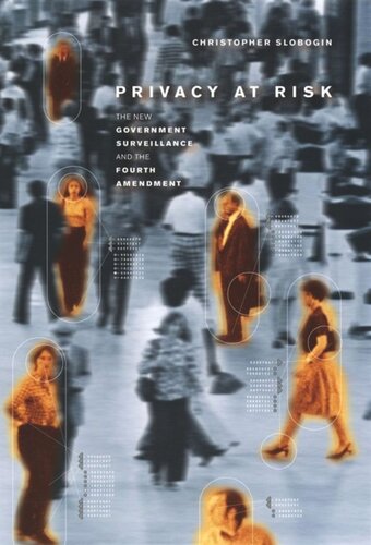 Privacy At Risk The New Government Surveillance And The Fourth Amendment Christopher Slobogin