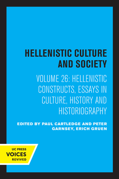 Hellenistic Constructs Essays In Culture History And Historiography Hellenistic Culture And Society 26 1st Edition Paul Cartledge