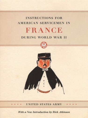 Instructions For American Servicemen In France During World War Ii United States Army Rick Atkinson